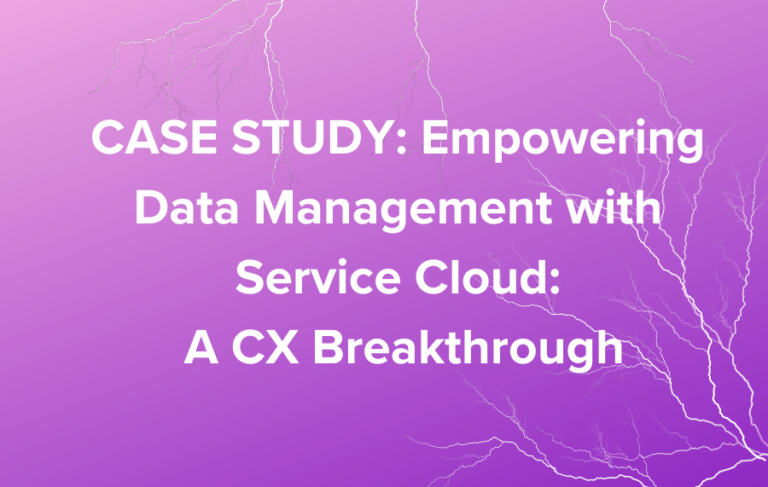 A Winning CX Breakthrough: Data Management with Service Cloud